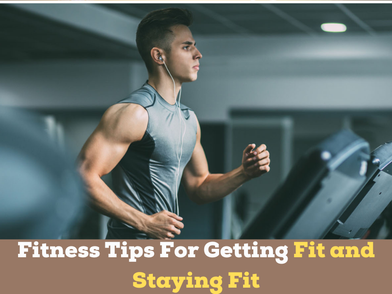 Fitness Tips For Getting Fit and Staying Fit